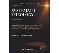 52 Weeks of Systematic Theology Workbook for Adults: What Christians Believe, Why It's True, and How It Transforms Everything