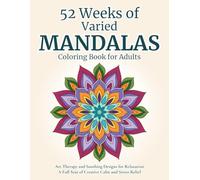52 Weeks of Varied Mandalas - Coloring Book for Adults: Art Therapy and Soothing Designs for Relaxation | A Full Year of Creative Calm and Stress Relief | Adults and Teens