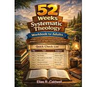 52 Weeks Systematic Theology Workbook for Adults: A Guided Christian Study to Understand Biblical Doctrine, Strengthen Faith, and Apply Theology to Everyday Life
