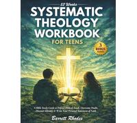 52 weeks SYSTEMATIC THEOLOGY Workbook for Teens: A Bible Study Guide to Defend Biblical Truth, Overcome Doubt, Discover Identity & Write Your Personal Statement of Faith