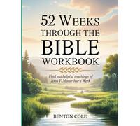 52 Weeks Through The Bible Workbook: Find out helpful teachings of John F. Macarthur's Work