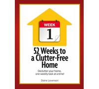 52 Weeks to a Clutter-Free Home: Declutter your home, one weekly task at a time!