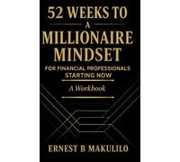 52 WEEKS TO A MILLIONAIRE MINDSET FOR FINANCIAL PROFESSIONALS - STARTING NOW: A Weekly Mindset, Action & Accountability Journal for Licensed Financial Professionals
