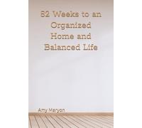 52 Weeks to an Organized Home and Balanced Life