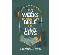52 Weeks to Know Your Bible for Teen Guys: A Devotional Study