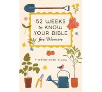 52 Weeks to Know Your Bible for Women: A Devotional Study