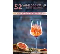 52 Wine Cocktails for Mid-week Sipping: A Low-alcohol Drink Deck