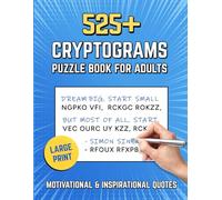 525+ Cryptograms Puzzle Book For Adults Large Print: A Collection of 525+ Motivational & Inspirational Cryptoquotes and Wise Quotes to Sharpen Your Mind and Lift Your Spirits