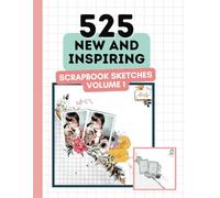 525 New and Inspiring Scrapbook Sketches - Volume 1 (Scrapbooking Ideas Book): Gorgeous Scrapbook Ideas For Almost Every Occasion