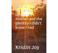 53 and orphaned: Losing my mother and the identity I didn’t know I had