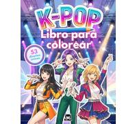 53 dibujos K-pop para colorear: Libro para niñas fans de las idols del Kpop: Idea de regalo para guerreras sin pantallas: manga, kawaii y música K pop
