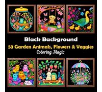 53 Garden Animals, Flowers & Veggies: Teens & adults coloring book featuring intricate art illustrations on black background, for stress relief & relaxation