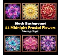 53 Midnight Fractal Flowers: Stress Relief Coloring Books for Adults & Teens | Fractal on Black Background | Mindfulness Relaxation