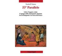 53° Parallelo. Libri, Vangelo e telai. L'epopea delle missionarie salesiane tra la Patagonia e la Terra del Fuoco