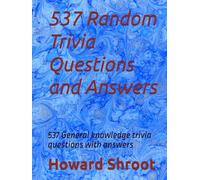 537 Random Trivia Questions and Answers: 537 General knowledge trivia questions with answers