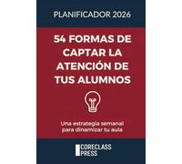 54 formas de captar la atención de tus alumnos: Guía semanal para profesores para mejorar transformar el clima de tu aula