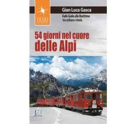 54 giorni nel cuore delle Alpi. Dalle Giulie alla Marittime tra cultura e storia