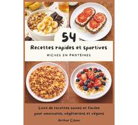 54 Recettes Rapides et Sportives riches en Protéines: Des plats simples, rapides et équilibrés pour sportifs et actifs