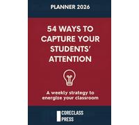54 Ways to Capture Your Students’ Attention: Practical Strategies to Start Every Lesson With Focus and Purpose