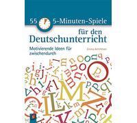 55 5-Minuten-Spiele für den Deutschunterricht: Motivierende Ideen für zwischendurch