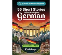 55 bilingual short stories to improve your German for Intermediate: Improve your vocabulary, reading, and written comprehension with exercises for A2-B1 learners
