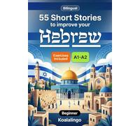 55 bilingual short stories to improve your Hebrew for Beginner: Improve your vocabulary, reading, and written comprehension with exercises for A1-A2 learners