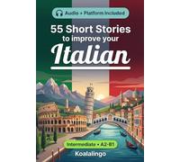 55 bilingual short stories to improve your Italian for Intermediate: Improve your vocabulary, reading, and written comprehension with exercises for A2-B1 learners
