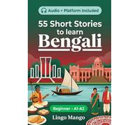 55 bilingual short stories to learn Bengali for Beginner: Improve your vocabulary, reading, and written comprehension with exercises for students and adults at A1-A2 level