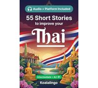 55 bilingual short stories to learn Thai for Intermediate: Improve your vocabulary, reading, and written comprehension with exercises for students and adults at A2-B1 level