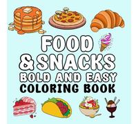 55 Bold and Easy Food and Snack Coloring Pages: Fun and Relaxing Coloring Book for Kids, Teens, and Adults