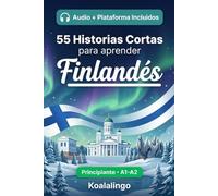 55 cuentos bilingües para aprender Finlandés para principiantes: Mejora tu vocabulario, lectura y comprensión escrita con ejercicios para estudiantes y adultos de nivel A1-A2