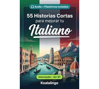 55 cuentos bilingües para mejorar tu Italiano para intermedios: Mejora tu vocabulario, lectura y comprensión escrita con ejercicios para estudiantes y adultos de nivel A2-B1