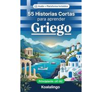 55 cuentos bilingües para principiantes para mejorar tu griego: Mejora tu vocabulario, lectura y comprensión escrita con ejercicios para estudiantes de nivel A1-A2