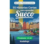 55 cuentos bilingües para principiantes para mejorar tu sueco: Mejora tu vocabulario, lectura y comprensión escrita con ejercicios para estudiantes de nivel A1-A2