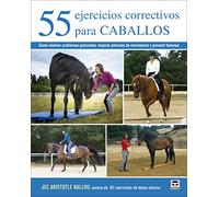 55 ejercicios correctivos para caballos: Cómo resolver problemas posturales, mejorar patrones de movimiento y prevenir lesiones