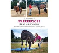 55 exercices pour les chevaux: Résoudre les problèmes posturaux, améliorer la locomotion, prévenir les blessures