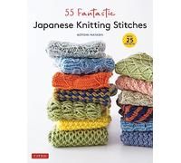 55 Fantastic Japanese Knitting Stitches: Includes 25 Projects