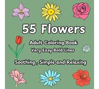 55 Flowers Coloring Book For Women , Adult and Teens: Very easy , bold and simple flower designs for soothing mental relaxtion and stress relief