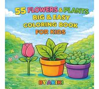 55 FLOWERS & PLANTS BIG & EASY COLORING BOOK FOR KIDS: Bold, Simple, and Fun Coloring Pages for Relaxation and Creativity