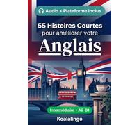 55 histoires courtes bilingues pour apprendre l'anglais niveau intermédiaire: Améliorez votre vocabulaire, votre lecture et votre compréhension écrite ... pour étudiants et adultes de niveau A2-B1