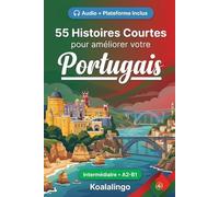 55 histoires courtes bilingues pour apprendre le portugais niveau intermédiaire: Améliorez votre vocabulaire, votre lecture et votre compréhension ... pour étudiants et adultes de niveau A2-B1