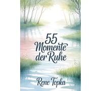 55 Momente der Ruhe - in unter 5 Minuten zu Friedenfinden: 55 einfache Übungen für mehr Achtsamkeit, Stille und inneren Frieden im Alltag - Entspannung mit Sofortwirkung