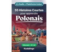 55 nouvelles bilingues pour débutants pour améliorer votre polonais: Améliorez votre vocabulaire, votre lecture et votre compréhension écrite avec des exercices pour les apprenants de niveau A1-A2