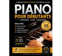 55 Partitions de piano pour débutants: La méthode Simple et Rapide pour débuter le piano pas a pas avec des morceaux connus / audio inclus