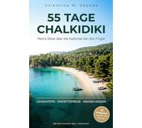 55 Tage Chalkidiki: Meine Reise über die Halbinsel der drei Finger - Ein erzählerischer Reiseführer mit Geheimtipps, Eintrittspreisen und Insider-Wissen