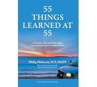 55 Things Learned at 55: My Journey Through Work-related Post-Traumatic Stress Disorder (PTSD)