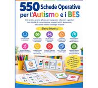 550 Schede Operative per l'Autismo e i BES: Il kit pratico pronto all'uso per insegnanti, educatori e genitori con attività di comunicazione, supporti ... educazione emotiva e strategie inclusive