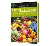 555 Obstsorten für den Permakulturgarten und -balkon: Planen. Auswählen. Ernten. Genießen. Selbstversorgung mit Bio-Obst aus dem Hausgarten und naturnahes Gärtnern