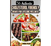 56 Authentic Cholesterol Friendly Dishes for Lifelong Wellness: Delicious Recipes for a Heart-Healthy Life with Stunning Photos