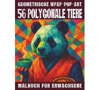 56 Polygonale Tiere - Malbuch für Erwachsene: 56 Geometrische polygone WPAP-Pop-Art Tier-Motive für Entspannung, Spaß & ein kreatives Malerlebnis